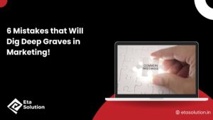 6 Mistakes that Will Dig Deep Graves in Marketing