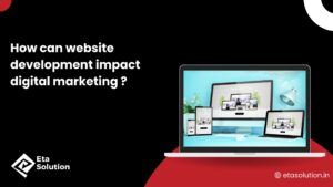 How can Website Development Impact Digital Marketing