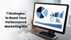 7 Strategies to Boost Your Performance Marketing ROI