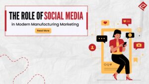 The Role of Social Media in Manufacturing Marketing