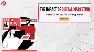 The Impact of Digital Marketing on B2B Manufacturing Sales