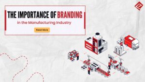 The Importance of Branding in the Manufacturing Industry