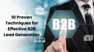 10 Proven Techniques for Effective B2B Lead Generation