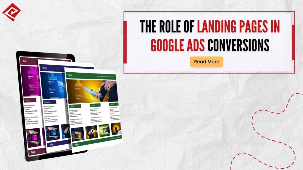 The Role of Landing Pages in Google Ads Conversions