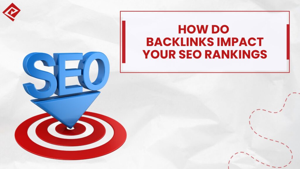 How Do Backlinks Impact Your SEO Rankings