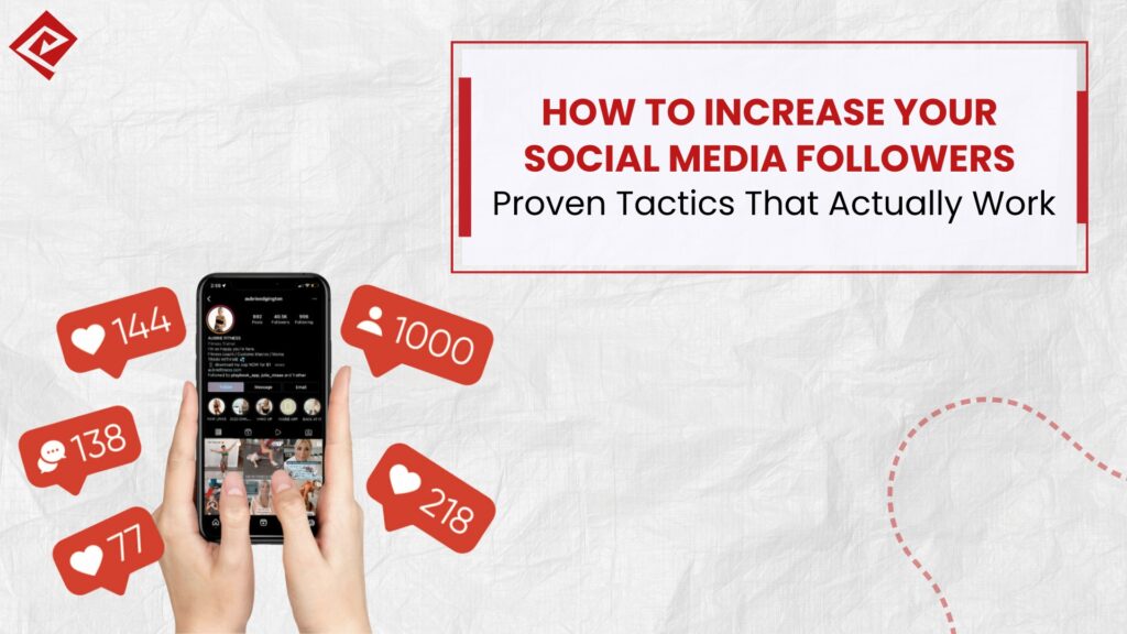 How to Increase Your Social Media Followers: Proven Tactics That Actually Work