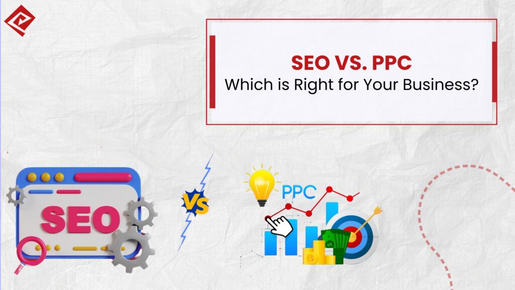 SEO vs. PPC: Which Is Right for Your Business?
