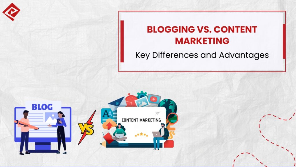 Blogging vs. Content Marketing: Key Differences and Advantages