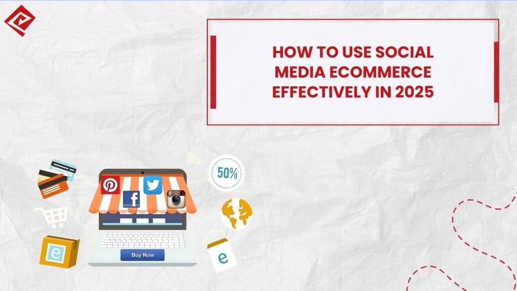 How to use social media ecommerce effectively in 2025