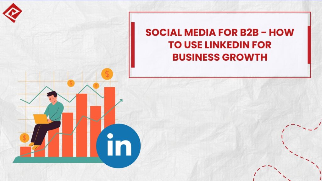 Social Media for B2B How to Use LinkedIn for Business Growth