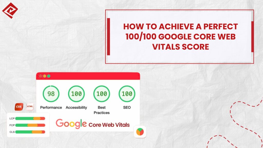 How to Achieve a Perfect 100/100 Google Core Web Vitals Score