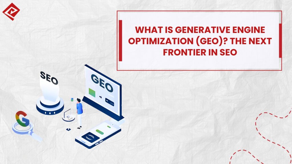 What is Generative Engine Optimization (GEO) The Next Frontier in SEO