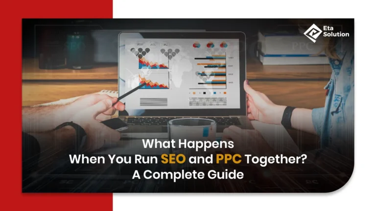 What Happens When You Run SEO and PPC Together? A Complete Guide
