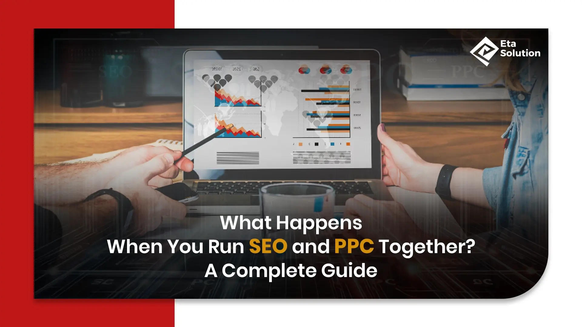 What Happens When You Run SEO and PPC Together? A Complete Guide
