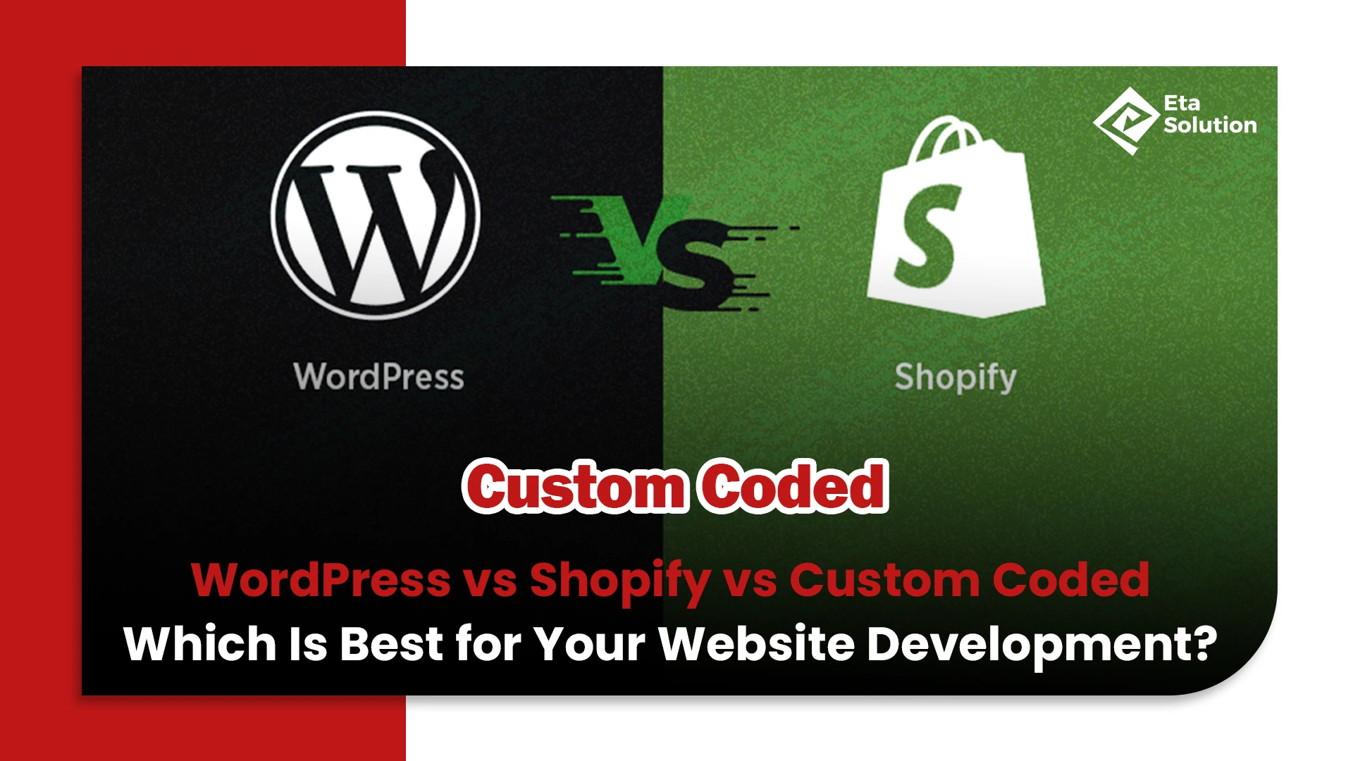 WordPress vs Shopify vs Custom Coded: Which Is Best for Your Website Development?