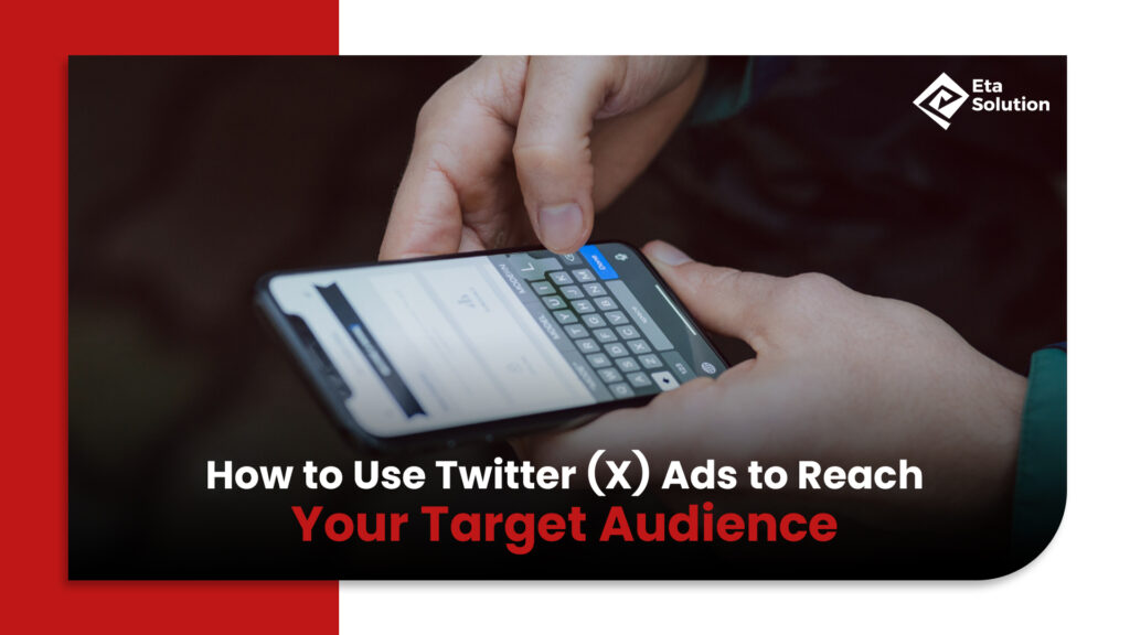 How to Use Twitter (X) Ads to Reach Your Target Audience