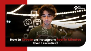 How to Create an Instagram Reel in Minutes (Even If You’re New)