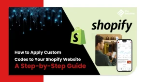How to Apply Custom Codes to Your Shopify Website: A Step-by-Step Guide