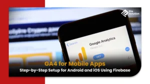 GA4 for Mobile Apps: Step-by-Step Setup for Android and iOS Using Firebase