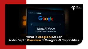 What Is Google AI Mode? An In-Depth Overview of Google’s AI Capabilities