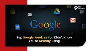 Top Google Services You Didn’t Know You’re Already Using