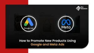How to Promote New Products Using Google and Meta Ads