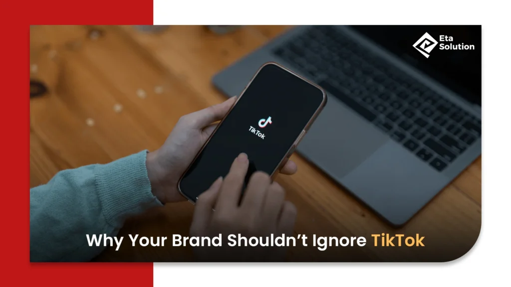 Why Your Brand Shouldn’t Ignore TikTok
