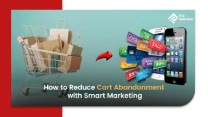 How to Reduce Cart Abandonment with Smart Marketing