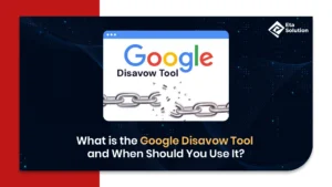 What is the Google Disavow Tool and When Should You Use It?