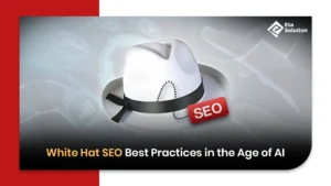 White Hat SEO Best Practices in the Age of AI