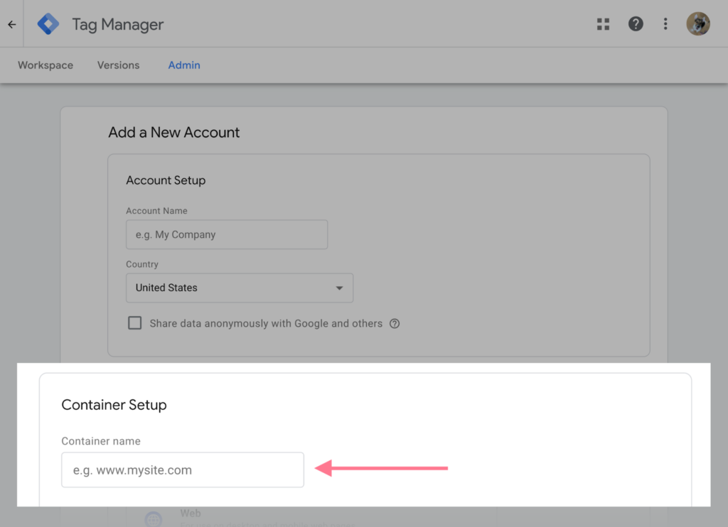 A screenshot of the Google Tag Manager interface showing the "Add a New Account" screen. The "Account Setup" section displays fields for "Account Name" and "Country (United States selected)," along with a checkbox for "Share data anonymously with Google and others." The "Container Setup" section is highlighted with an arrow pointing to the "Container name" field, which shows "e.g. www.mysite.com" as placeholder text.