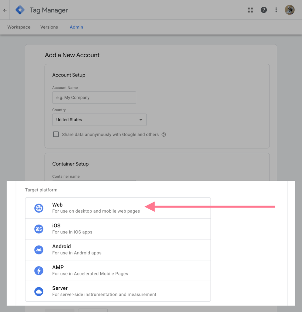 "Screenshot of Google Tag Manager container setup, with the 'Web' target platform selected and a pink arrow pointing to it. The 'Web' option is described as 'For use on desktop and mobile web pages'."