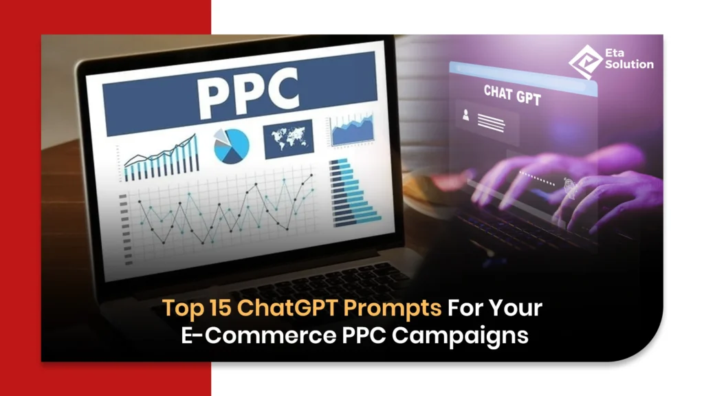 Top 15 ChatGPT Prompts For Your E-Commerce PPC Campaigns