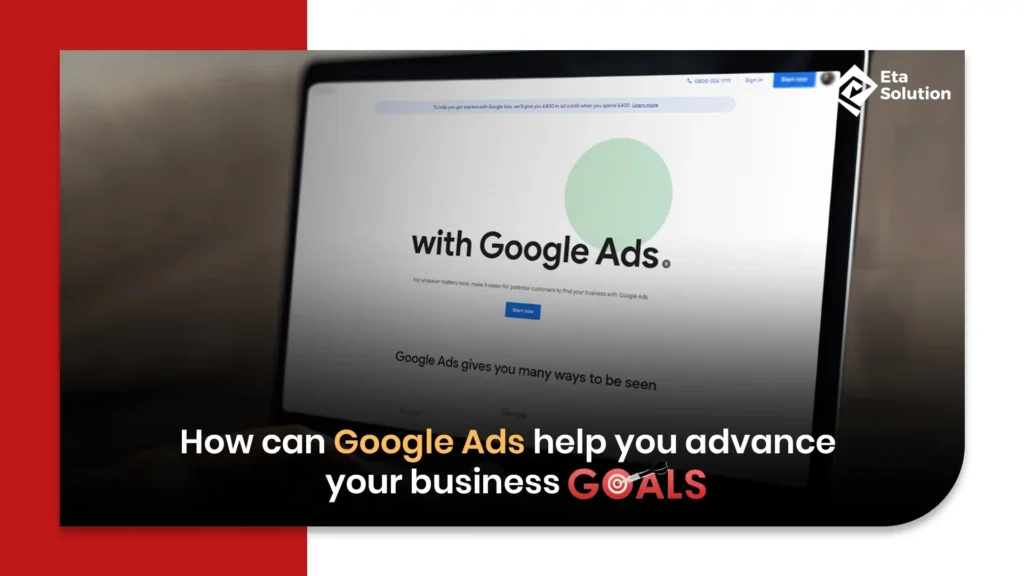 how can google ads help you advance your business goals​