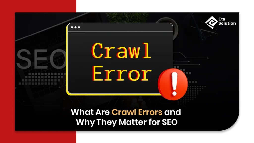 What Are Crawl Errors and Why They Matter for SEO