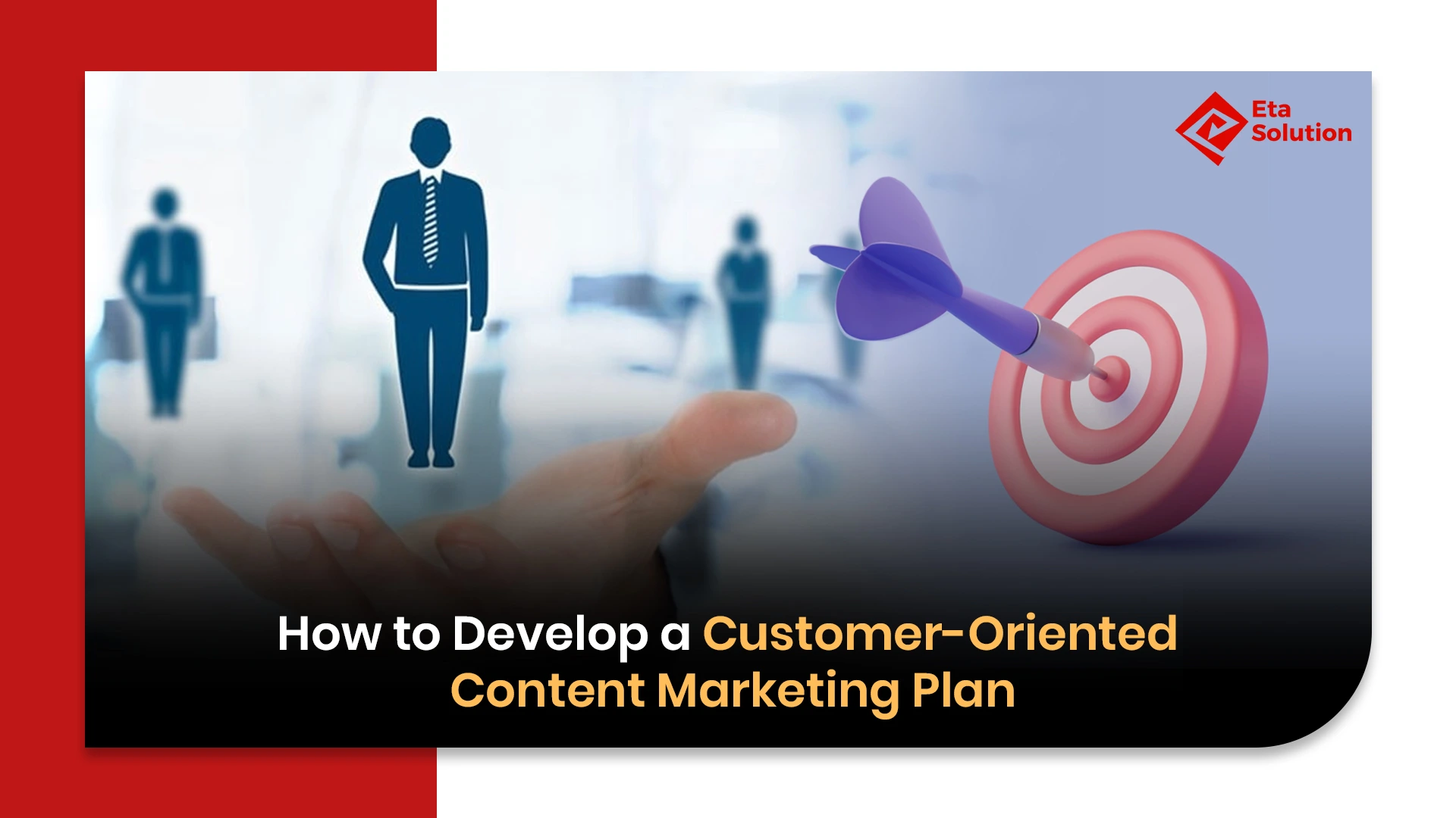 How to Develop a Customer-Oriented Content Marketing Plan