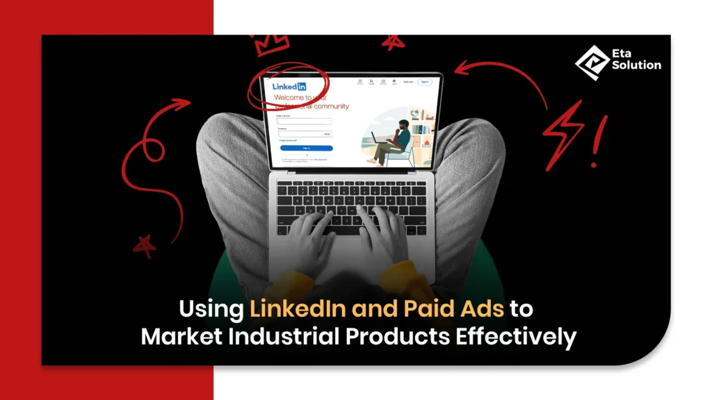 Using LinkedIn and Paid Ads to Market Industrial Products Effectively