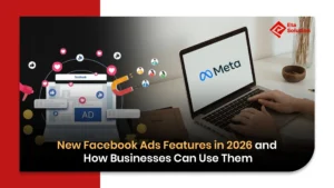 New Facebook Ads Features in 2026 and How Businesses Can Use Them