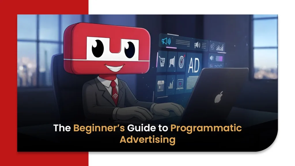 The Beginner’s Guide to Programmatic Advertising