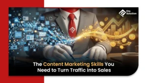 The Content Marketing Skills You Need to Turn Traffic Into Sales