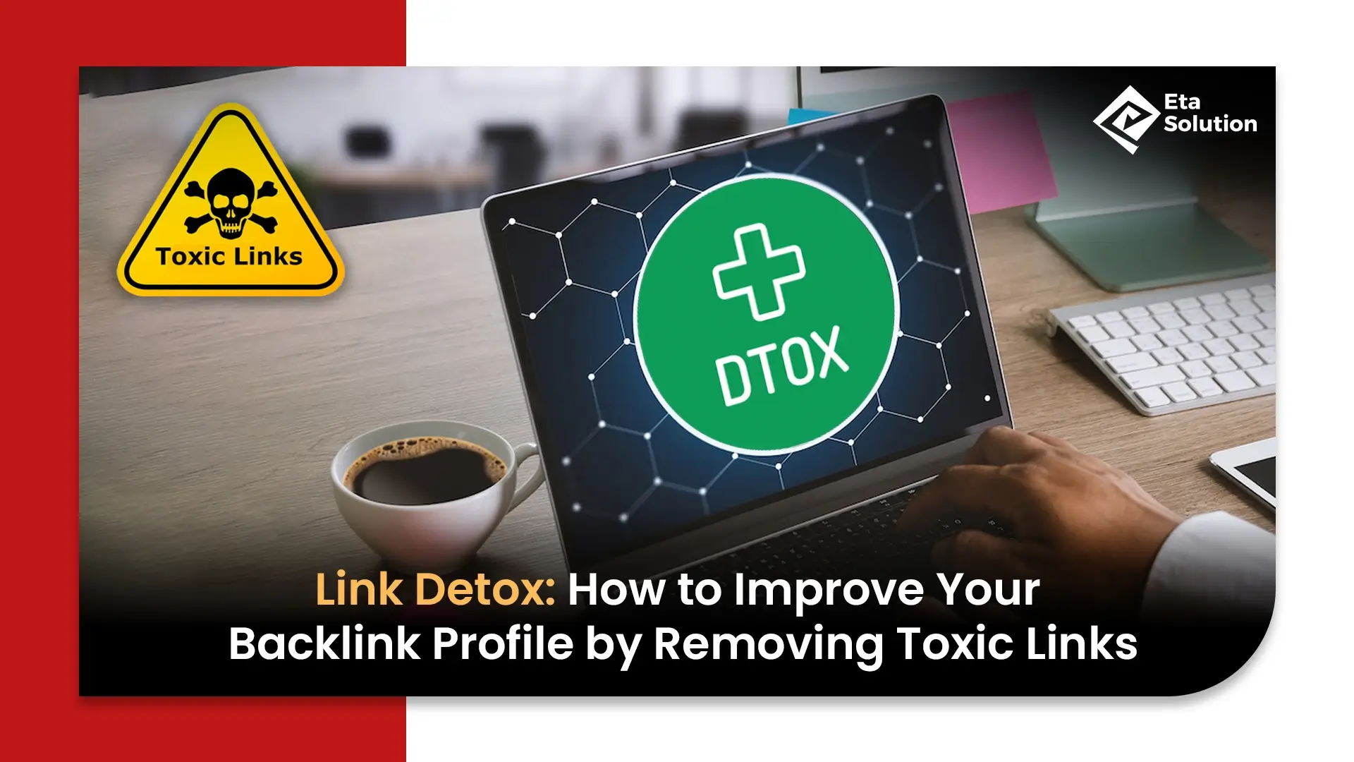 Link Detox: How to Improve Your Backlink Profile by Removing Toxic Links