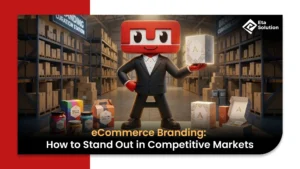 eCommerce Branding: How to Stand Out in Competitive Markets