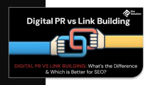 Digital PR vs Link Building: What’s the Difference and Which is Better for SEO?
